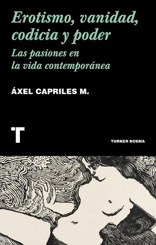 EROTISMO,VANIDAD,CODICIA Y PODER.LAS PASIONES EN LA VIDA CONTEMPORÁNEA | 9788418428500 | CAPRILES,ÁXEL | Llibreria Geli - Llibreria Online de Girona - Comprar llibres en català i castellà