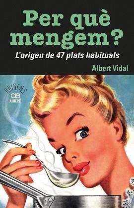 PER QUÈ MENGEM? L'ORIGEN DE 47 PLATS HABITUALS | 9788472461772 | VIDAL,ALBERT | Llibreria Geli - Llibreria Online de Girona - Comprar llibres en català i castellà