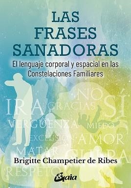 LAS FRASES SANADORAS.EL LENGUAJE CORPORAL Y ESPACIAL EN LAS CONSTELACIONES FAMILIARES | 9788484458876 | CHAMPETIER DE RIBES,BRIGITTE | Llibreria Geli - Llibreria Online de Girona - Comprar llibres en català i castellà