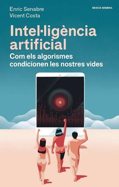 INTEL·LIGÈNCIA ARTIFICIAL.COM ELS ALGORISMES CONDICIONEN LES NOSTRES VIDES | 9788416698608 | COSTA,VICENT/SENABRE,ENRIC | Libreria Geli - Librería Online de Girona - Comprar libros en catalán y castellano