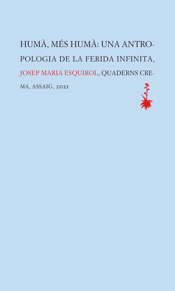 HUMÀ,MÉS HUMÀ.UNA ANTROPOLOGIA DE LA FERIDA INFINITA | 9788477276449 | ESQUIROL,JOSEP MARIA | Libreria Geli - Librería Online de Girona - Comprar libros en catalán y castellano