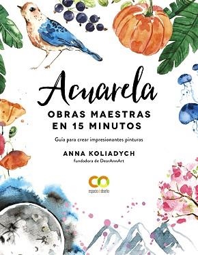 ACUARELA.OBRAS MAESTRAS EN 15 MINUTOS | 9788441543300 | KOLIADYCH,ANNA | Libreria Geli - Librería Online de Girona - Comprar libros en catalán y castellano