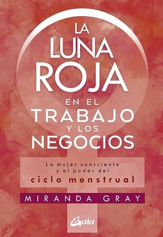 LA LUNA ROJA EN EL TRABAJO Y LOS NEGOCIOS | 9788484458920 | GRAY,MIRANDA | Llibreria Geli - Llibreria Online de Girona - Comprar llibres en català i castellà