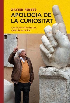 APOLOGIA DE LA CURIOSITAT.LA SORT DE MERAVELLAR-SE CADA DIA UNA MICA | 9788412332407 | FEBRÉS,XAVIER | Llibreria Geli - Llibreria Online de Girona - Comprar llibres en català i castellà