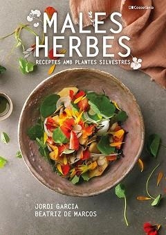 MALES HERBES.RECEPTES AMB PLANTES SILVESTRES | 9788413560335 | DE MARCOS,BEATRIZ/JOSÉ,JORDI | Llibreria Geli - Llibreria Online de Girona - Comprar llibres en català i castellà