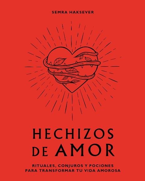 HECHIZOS DE AMOR.RITUALES, CONJUROS Y POCIONES PARA TRANSFORMAR TU VIDA AMOROSA | 9788416407880 | HAKSEVER,SEMRA | Llibreria Geli - Llibreria Online de Girona - Comprar llibres en català i castellà