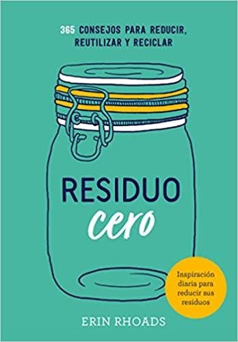 RESIDUO CERO.365 CONSEJOS PARA REDUCIR REUTILIZAR Y RECICLAR | 9788416407897 | Llibreria Geli - Llibreria Online de Girona - Comprar llibres en català i castellà