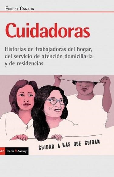 CUIDADORAS.HISTORIAS DE TRABAJADORAS DEL HOGAR,DEL SERVICIO DE ATENCION DOMICILIARIA Y DE RESIDENCIAS | 9788498889963 | CAÑADA,ERNEST | Llibreria Geli - Llibreria Online de Girona - Comprar llibres en català i castellà