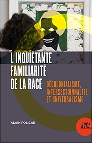 L'INQUIÉTANTE FAMILIARITÉ DE LA RACE.DÉCOLONIALISME,INTERSECTIONNALITÉ ET UNIVERSALISME  | 9782356877444 | POLICAR,ALAIN | Llibreria Geli - Llibreria Online de Girona - Comprar llibres en català i castellà