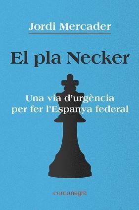 EL PLA NECKER.UNA VIA D'URGÈNCIA PER FER L'ESPANYA FEDERAL | 9788418022791 | MERCADER,JORDI | Llibreria Geli - Llibreria Online de Girona - Comprar llibres en català i castellà