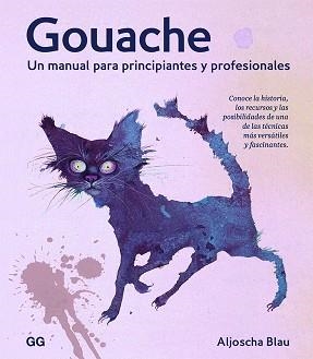 GOUACHE.UN MANUAL PARA PRINCIPIANTES Y PROFESIONALES | 9788425233067 | BLAU,ALJOSHA | Llibreria Geli - Llibreria Online de Girona - Comprar llibres en català i castellà