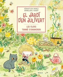 EL JARDÍ D'EN JULIVERT.LES FLORS TAMBÉ S'ENAMOREN | 9788447945047 | PEREZ,SÉBASTIEN/PAROT,ANNELORE | Libreria Geli - Librería Online de Girona - Comprar libros en catalán y castellano