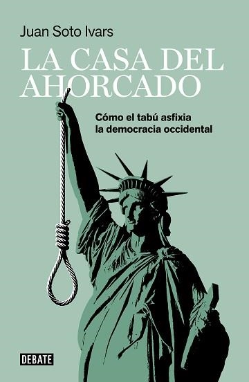 LA CASA DEL AHORCADO.CÓMO EL TABÚ ASFIXIA LA DEMOCRACIA OCCIDENTAL | 9788418006425 | SOTO IVARS,JUAN | Llibreria Geli - Llibreria Online de Girona - Comprar llibres en català i castellà