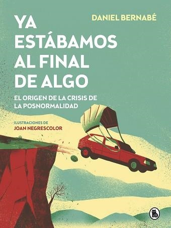 YA ESTÁBAMOS AL FINAL DE ALGO.EL ORIGEN DE LA CRISIS DE LA POSNORMALIDAD | 9788402423887 | BERNABÉ,DANIEL | Llibreria Geli - Llibreria Online de Girona - Comprar llibres en català i castellà