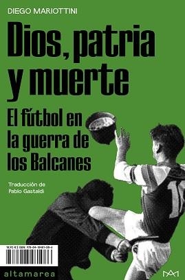 DIOS,PATRIA Y MUERTE.EL FÚTBOL EN LA GUERRA DE LOS BALCANES | 9788418481086 | MARIOTTINI,DIEGO | Llibreria Geli - Llibreria Online de Girona - Comprar llibres en català i castellà