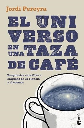 EL UNIVERSO EN UNA TAZA DE CAFÉ.RESPUESTAS SENCILLAS A ENIGMAS DE LA CIENCIA Y EL COSMOS | 9788408230465 | PEREYRA,JORDI | Llibreria Geli - Llibreria Online de Girona - Comprar llibres en català i castellà