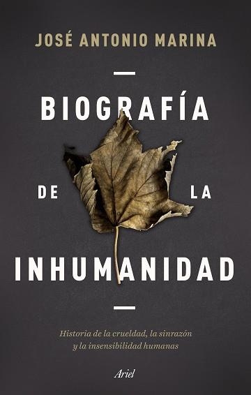 BIOGRAFÍA DE LA INHUMANIDAD.HISTORIA DE LA CRUELDAD,LA SINRAZÓN Y LA INSENSIBILIDAD HUMANAS | 9788434433304 | MARINA,JOSÉ ANTONIO | Llibreria Geli - Llibreria Online de Girona - Comprar llibres en català i castellà