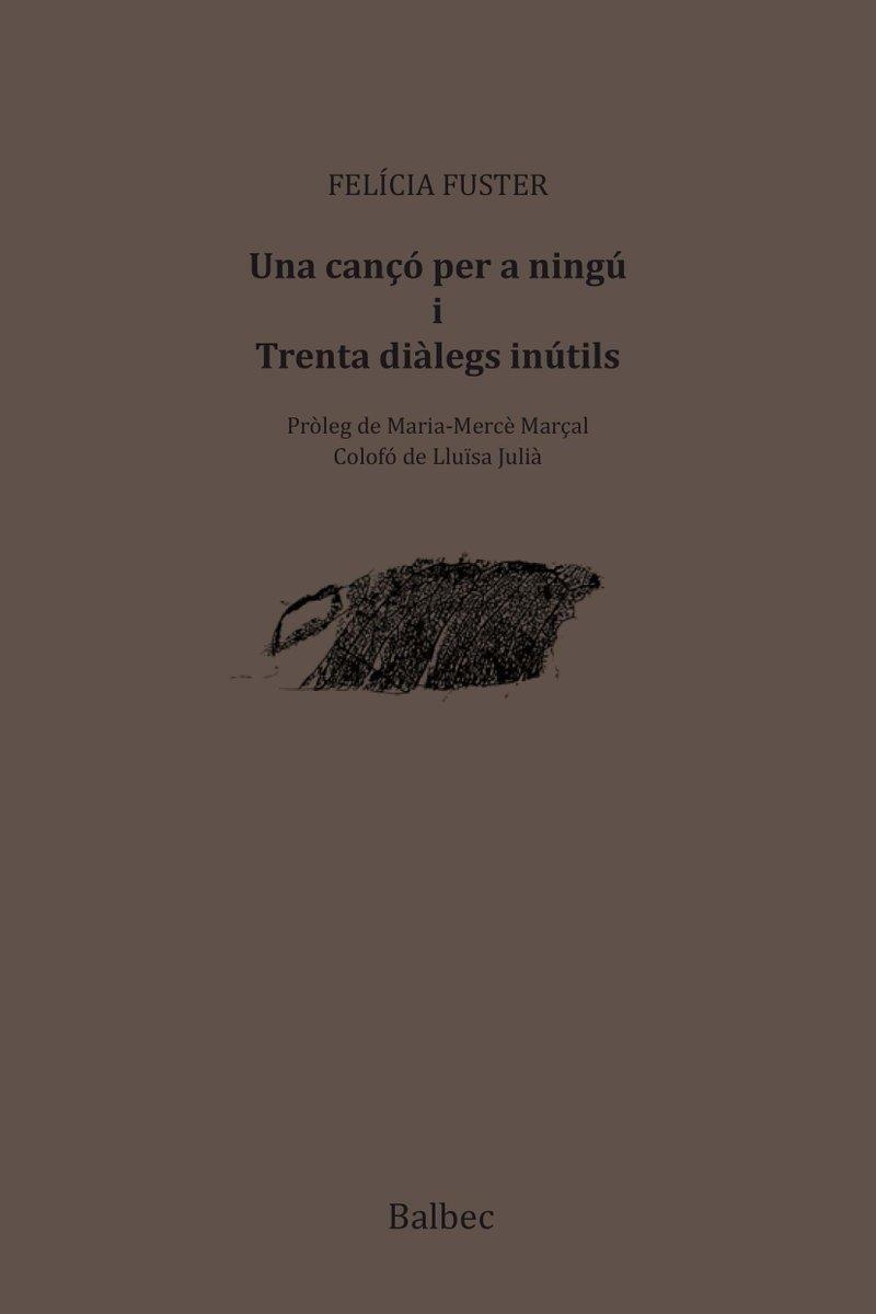 UNA CANÇÓ PER A NINGÚ I TRENTA DIÀLEGS INÚTILS | 9788481289848 | FUSTER,FELICIA | Llibreria Geli - Llibreria Online de Girona - Comprar llibres en català i castellà