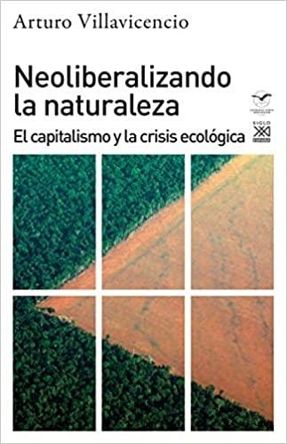 NEOLIBERALIZANDO LA NATURALEZA.EL CAPITALISMO Y LA CRISIS ECOLÓGICA | 9788432320019 | VILLAVICENCIO,ARTURO | Llibreria Geli - Llibreria Online de Girona - Comprar llibres en català i castellà