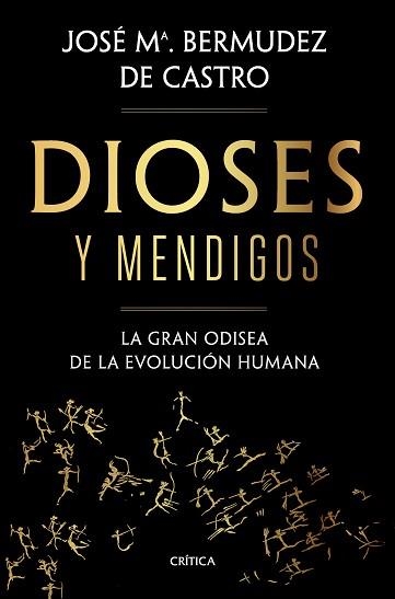 DIOSES Y MENDIGOS.LA GRAN ODISEA DE LA EVOLUCIÓN HUMANA | 9788491992783 | BERMÚDEZ DE CASTRO,JOSÉ MARÍA | Llibreria Geli - Llibreria Online de Girona - Comprar llibres en català i castellà