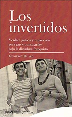 LOS INVERTIDOS.VERDAD,JUSTICIA Y REPARACIÓN PARA GAIS Y TRANSEXUALES BAJO LA DICTADURA FRANQUI | 9788498889994 | HUARD,GEOFFROY | Llibreria Geli - Llibreria Online de Girona - Comprar llibres en català i castellà