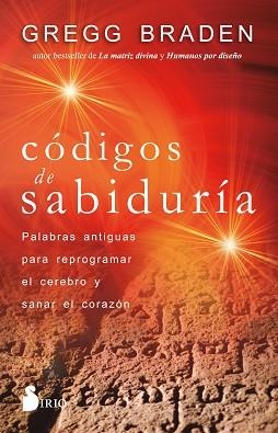 CÓDIGOS DE SABIDURÍA.PALABRAS ANTIGUAS PARA PROGRAMAR Y SANAR EL CORAZÓN | 9788418531170 | BRADEN,GREGG | Llibreria Geli - Llibreria Online de Girona - Comprar llibres en català i castellà