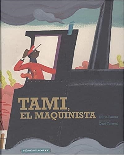 TAMI,EL MAQUINISTA | 9788412080841 | PARERA,NURIA | Llibreria Geli - Llibreria Online de Girona - Comprar llibres en català i castellà