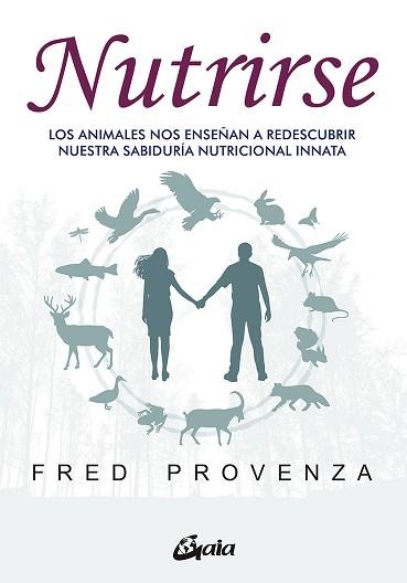 NUTRIRSE.LOS ANIMALES NOS AYUDAN A DESCUBRIR NUESTRA SABIDURÍA NUTRICIONAL INNATA | 9788484458487 | PROVENZA,FRED | Llibreria Geli - Llibreria Online de Girona - Comprar llibres en català i castellà