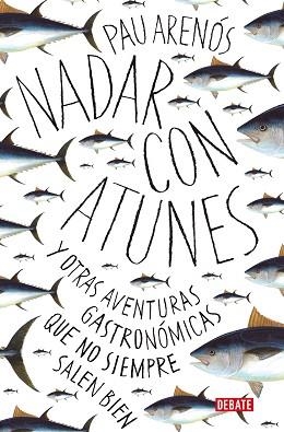 NADAR CON ATUNES.Y OTRAS AVENTURAS GASTRONÓMICAS QUE NO SIEMPRE SALEN BIEN | 9788418056765 | ARENÓS,PAU | Llibreria Geli - Llibreria Online de Girona - Comprar llibres en català i castellà