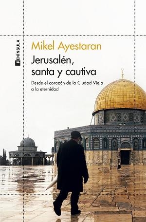 JERUSALÉN,SANTA Y CAUTIVA. DESDE EL CORAZÓN DE LA CIUDAD VIEJA A LA ETERNIDAD | 9788499429861 | AYESTARAN,MIKEL | Llibreria Geli - Llibreria Online de Girona - Comprar llibres en català i castellà