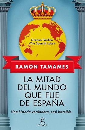 LA MITAD DEL MUNDO QUE FUE DE ESPAÑA.UNA HISTORIA VERDADERA,CASI INCREIBLE | 9788467062205 | TAMAMES,RAMÓN | Llibreria Geli - Llibreria Online de Girona - Comprar llibres en català i castellà