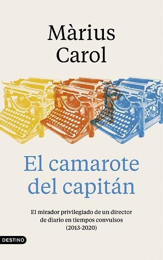 EL CAMAROTE DEL CAPITÁN.EL MIRADOR PRIVILEGIADO DE UN DIRECTOR DE DIARIO EN TIEMPOS CONVULSOS (2013-2020 | 9788423359240 | CAROL,MÀRIUS | Llibreria Geli - Llibreria Online de Girona - Comprar llibres en català i castellà