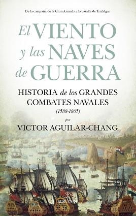 EL VIENTO Y LAS NAVES DE GUERRA.HISTORIA DE LOS GRANDES COMBATES NAVALES (1588-1805) | 9788418578885 | AGUILAR-CHANG,VICTOR | Llibreria Geli - Llibreria Online de Girona - Comprar llibres en català i castellà