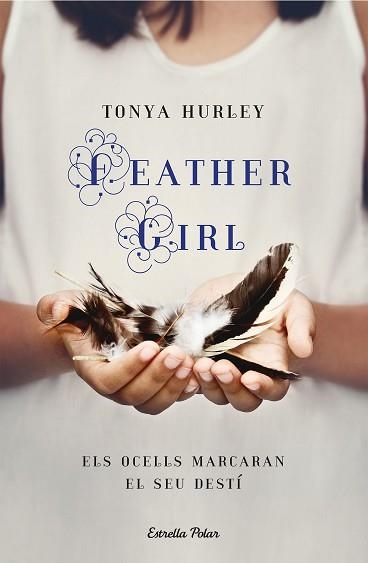 FEATHER GIRL.ELS OCELLS MARCAREN EL SEU DESTÍ | 9788418444012 | HURLEY,TONYA | Llibreria Geli - Llibreria Online de Girona - Comprar llibres en català i castellà