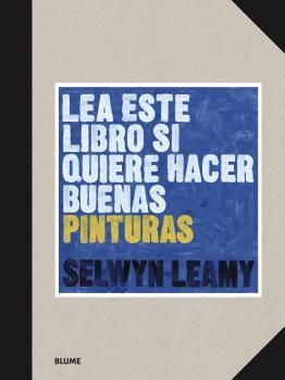 LEA ESTE LIBRO SI QUIERE HACER BUENAS PINTURAS | 9788418459368 | LEAMY,SELWYN | Llibreria Geli - Llibreria Online de Girona - Comprar llibres en català i castellà