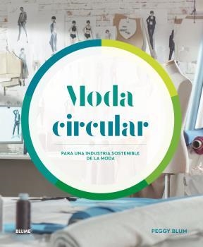 MODA CIRCULAR.PARA UNA INDUSTRIA SOSTENIBLE DE LA MODA | 9788418459375 | BLUM,PEGGY | Llibreria Geli - Llibreria Online de Girona - Comprar llibres en català i castellà