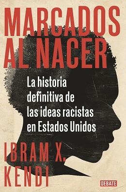 MARCADOS AL NACER.LA HISTORIA DEFINITIVA DE LAS IDEAS RACISTAS EN ESTADOS UNIDOS | 9788418006135 | KENDI,IBRAM X. | Llibreria Geli - Llibreria Online de Girona - Comprar llibres en català i castellà