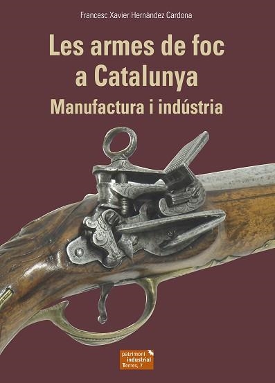 LES ARMES DE FOC A CATALUNYA.MANUFACTURA I INDÚSTRIA | 9788423208678 | HERNÀNDEZ CARDONA,FRANCESC XAVIER | Llibreria Geli - Llibreria Online de Girona - Comprar llibres en català i castellà