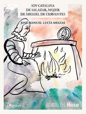 SOY CATALINA DE SALAZAR,MUJER DE MIGUEL DE CERVANTES | 9788412301656 | LUCÍA MEGÍAS,JOSÉ MANUEL | Llibreria Geli - Llibreria Online de Girona - Comprar llibres en català i castellà