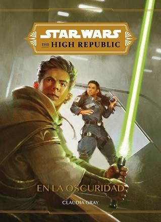 STAR WARS.THE HIGH REPUBLIC. EN LA OSCURIDAD | 9788408240495 | STAR WARS | Llibreria Geli - Llibreria Online de Girona - Comprar llibres en català i castellà