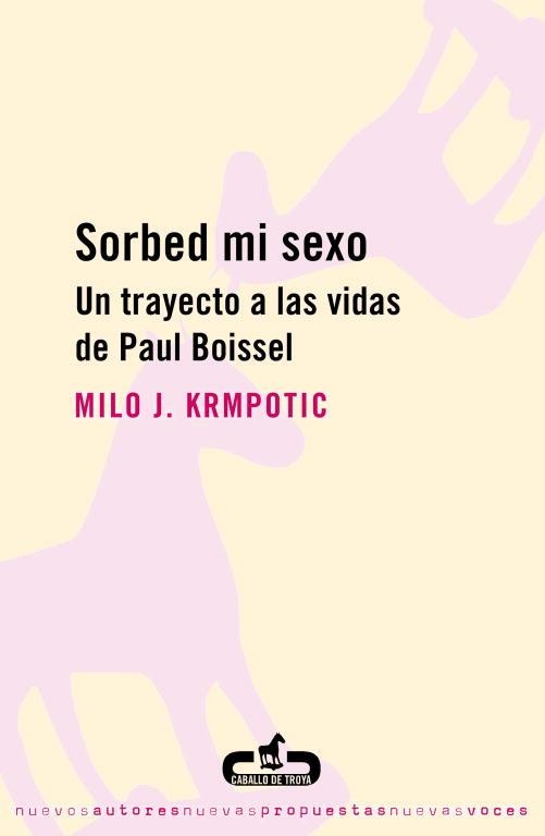 SORBED MI SEXO.UN TRAYECTO A LAS VIDAS DE PAUL BOISSEL | 9788493419516 | KRMPOTIC,MILO J | Llibreria Geli - Llibreria Online de Girona - Comprar llibres en català i castellà