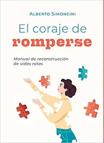 EL CORAJE DE ROMPERSE.MANUAL DE RECONSTRUCCION DE VIDAS ROTAS | 9788412264364 | SIMONCINI,ALBERTO | Llibreria Geli - Llibreria Online de Girona - Comprar llibres en català i castellà