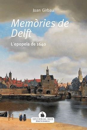 MEMÒRIES DE DELFT.L'EPOPEIA DE 1640 | 9788418434495 | GIRBAUI BADÓ,JOAN | Llibreria Geli - Llibreria Online de Girona - Comprar llibres en català i castellà