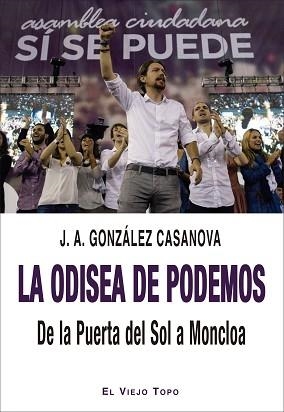 LA ODISEA DE PODEMOS.DE LA PUERTA DEL SOL A MONCLOA | 9788418550447 | GONZÁLEZ CASANOVA, JOSÉ ANTONIO | Llibreria Geli - Llibreria Online de Girona - Comprar llibres en català i castellà