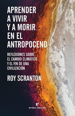 APRENDER A VIVIR Y A MORIR EN EL ANTROPOCENO.REFLEXIONES SOBRE EL CAMBIO CLIMATICO Y EL FIN DE UNA CIVILIZACION | 9788417800772 | SCRANTON,ROY | Llibreria Geli - Llibreria Online de Girona - Comprar llibres en català i castellà