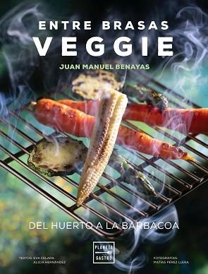 ENTRE BRASAS VEGGIE.DEL HUERTO A LA BARBACOA | 9788408241577 | BENAYAS,JUAN MANUEL | Llibreria Geli - Llibreria Online de Girona - Comprar llibres en català i castellà