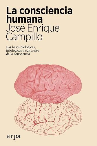 LA CONSCIENCIA HUMANA.LAS BASES BIOLOGICAS Y CULTURALES DE LA CONSCIENCIA | 9788417623722 | CAMPILLO,JOSÉ ENRIQUE | Libreria Geli - Librería Online de Girona - Comprar libros en catalán y castellano