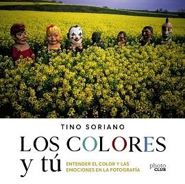 LOS COLORES Y TÚ.ENTENDER EL COLOR Y LAS EMOCIONES EN LA FOTOGRAFÍA | 9788441543744 | SORIANO,TINO | Llibreria Geli - Llibreria Online de Girona - Comprar llibres en català i castellà