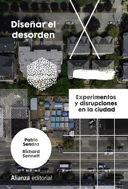 DISEÑAR EL DESORDEN.EXPERIMENTOS Y DISRUPCIONES EN LA CIUDAD | 9788413623153 | SENDRA,PABLO/SENNETT,RICHARD | Llibreria Geli - Llibreria Online de Girona - Comprar llibres en català i castellà