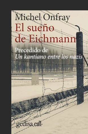 EL SUEÑO DE EICHMANN.PRECEDIDO DE UN KANTIANO ENTRE LOS NAZIS | 9788418525353 | ONFRAY,MICHEL | Llibreria Geli - Llibreria Online de Girona - Comprar llibres en català i castellà